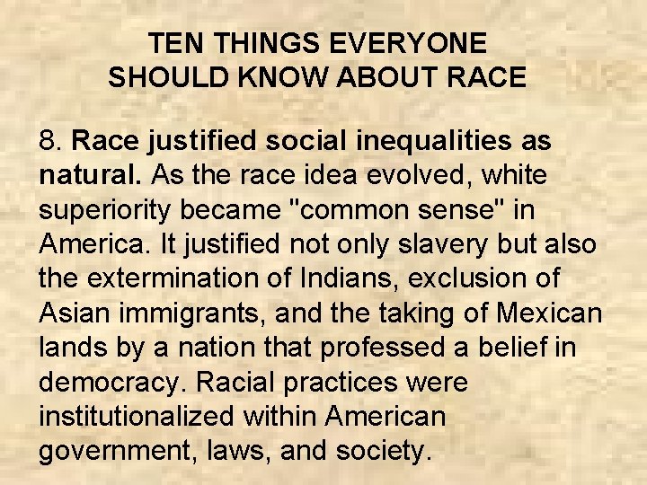 TEN THINGS EVERYONE SHOULD KNOW ABOUT RACE 8. Race justified social inequalities as natural.