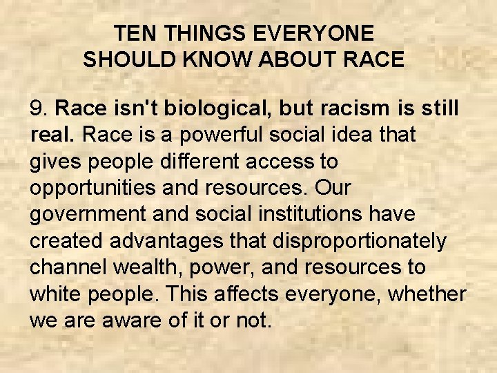 TEN THINGS EVERYONE SHOULD KNOW ABOUT RACE 9. Race isn't biological, but racism is