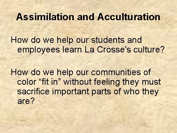 Assimilation and Acculturation How do we help our students and employees learn La Crosse's