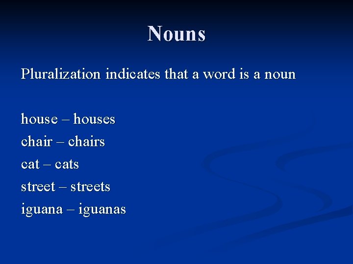 Nouns Pluralization indicates that a word is a noun house – houses chair –