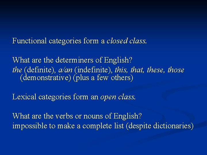 Functional categories form a closed class. What are the determiners of English? the (definite),