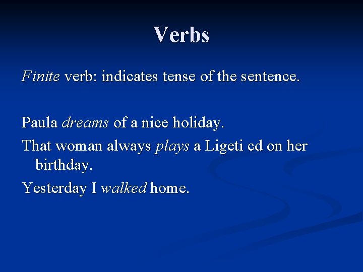 Verbs Finite verb: indicates tense of the sentence. Paula dreams of a nice holiday.