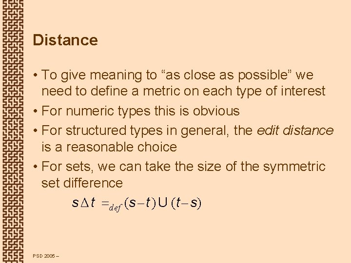 Distance • To give meaning to “as close as possible” we need to define
