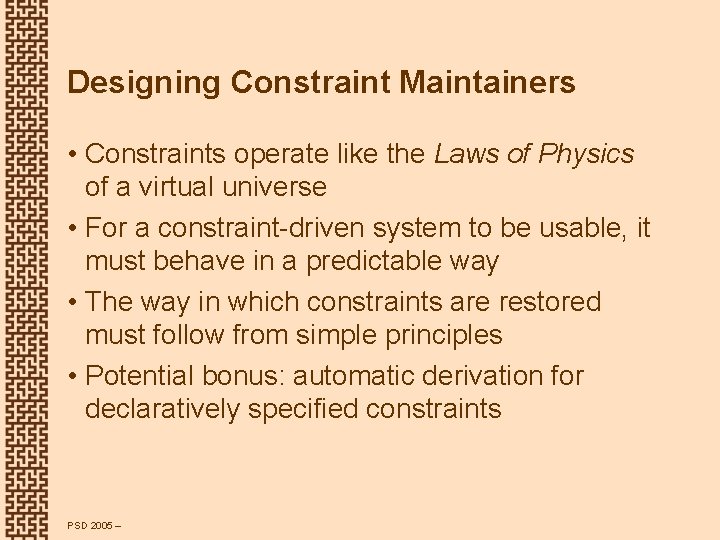 Designing Constraint Maintainers • Constraints operate like the Laws of Physics of a virtual
