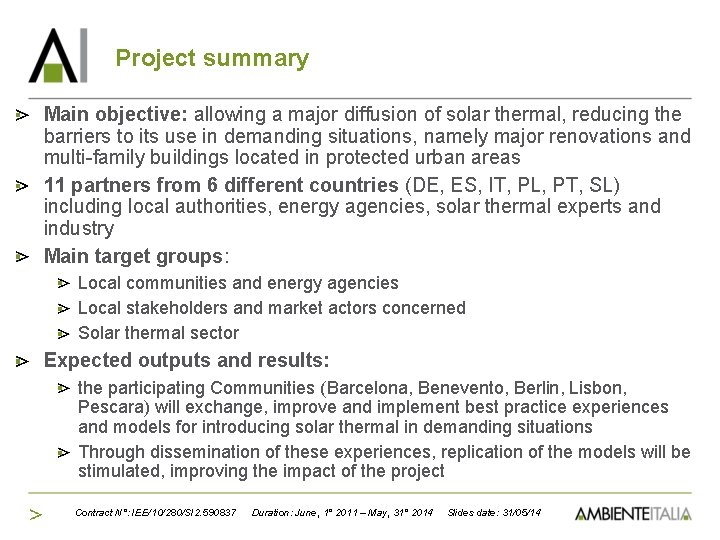 Project summary Main objective: allowing a major diffusion of solar thermal, reducing the barriers