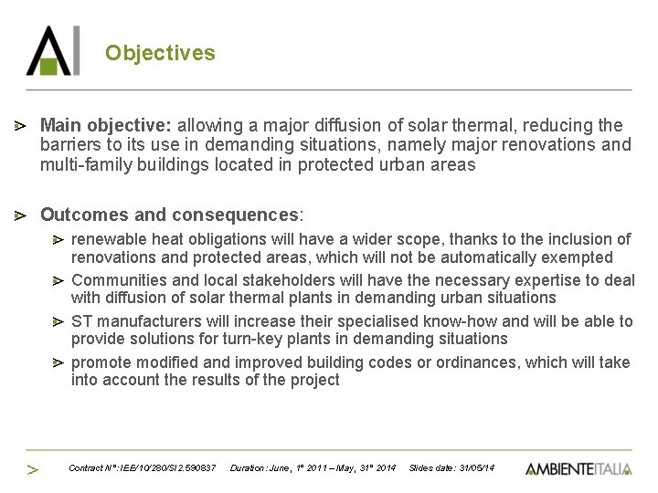 Objectives Main objective: allowing a major diffusion of solar thermal, reducing the barriers to