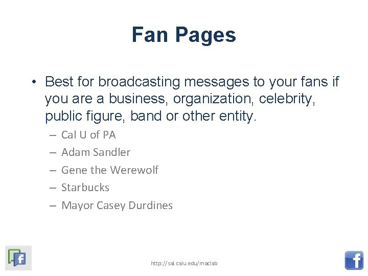 Fan Pages • Best for broadcasting messages to your fans if you are a