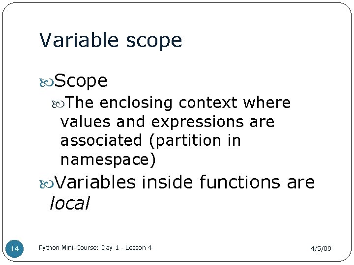 Variable scope Scope The enclosing context where values and expressions are associated (partition in