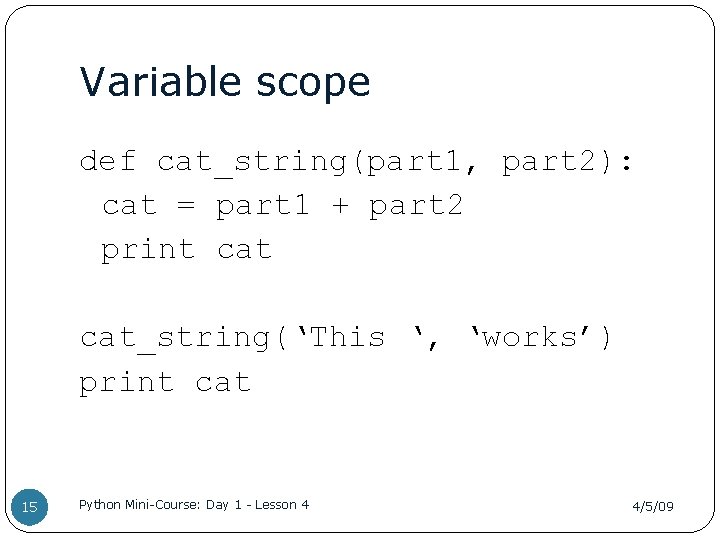 Variable scope def cat_string(part 1, part 2): cat = part 1 + part 2