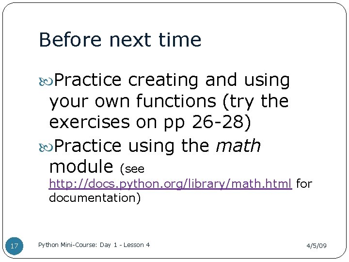 Before next time Practice creating and using your own functions (try the exercises on