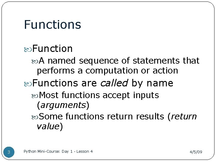 Functions Function A named sequence of statements that performs a computation or action Functions