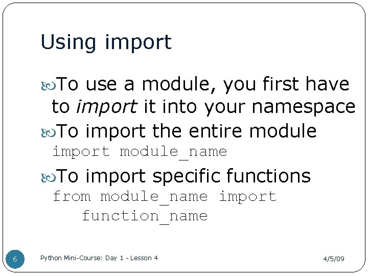 Using import To use a module, you first have to import it into your