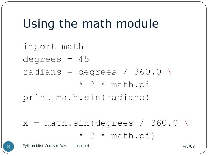 Using the math module import math degrees = 45 radians = degrees / 360.