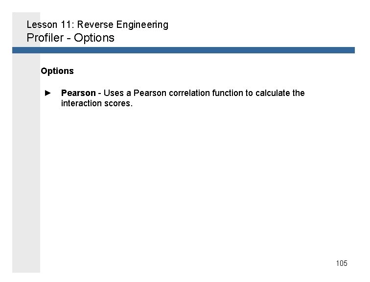 Lesson 11: Reverse Engineering Profiler - Options ► Pearson - Uses a Pearson correlation