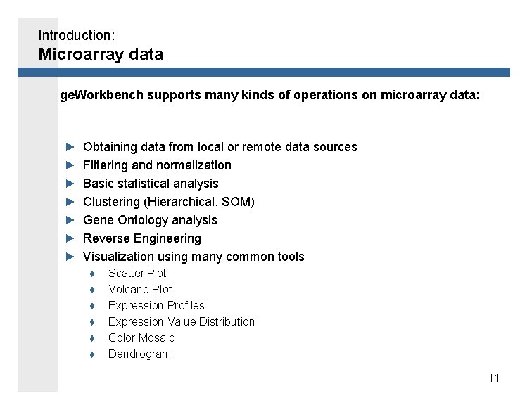 Introduction: Microarray data ge. Workbench supports many kinds of operations on microarray data: ►