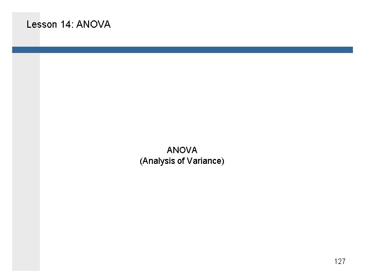 Lesson 14: ANOVA (Analysis of Variance) 127 