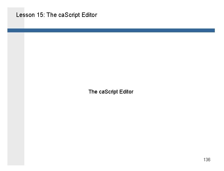 Lesson 15: The ca. Script Editor 136 