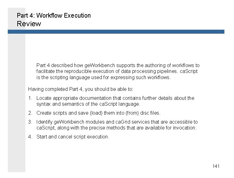 Part 4: Workflow Execution Review • Part 4 described how ge. Workbench supports the