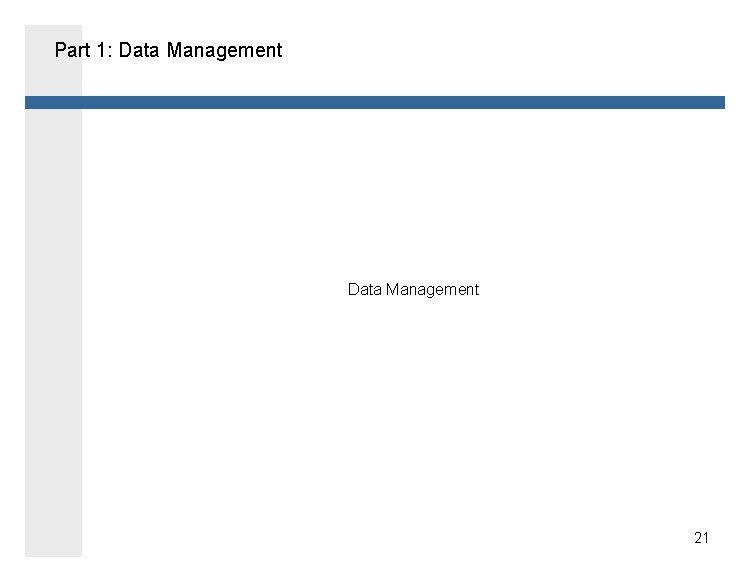 Part 1: Data Management 21 
