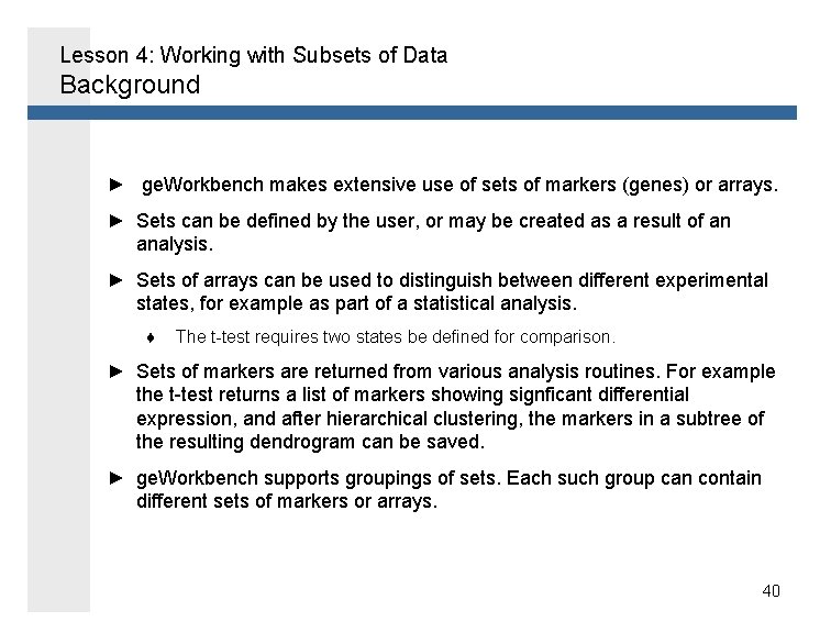 Lesson 4: Working with Subsets of Data Background ► ge. Workbench makes extensive use