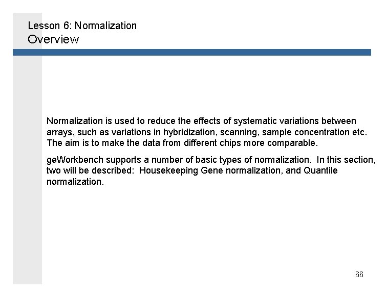 Lesson 6: Normalization Overview Normalization is used to reduce the effects of systematic variations