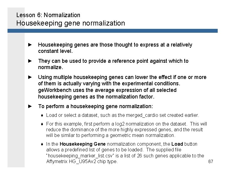 Lesson 6: Normalization Housekeeping gene normalization ► Housekeeping genes are those thought to express