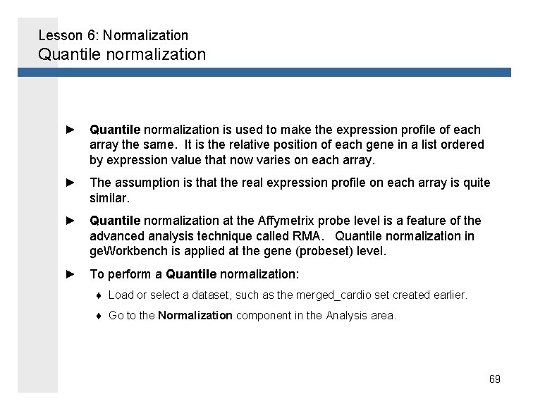 Lesson 6: Normalization Quantile normalization ► Quantile normalization is used to make the expression