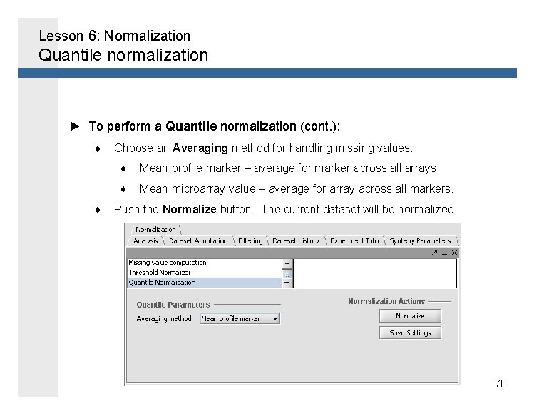 Lesson 6: Normalization Quantile normalization ► To perform a Quantile normalization (cont. ): ♦