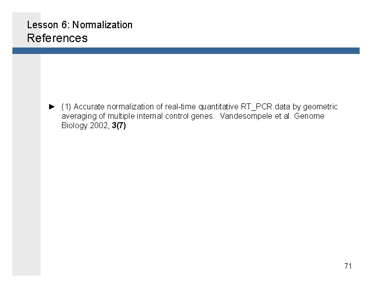 Lesson 6: Normalization References ► (1) Accurate normalization of real-time quantitative RT_PCR data by