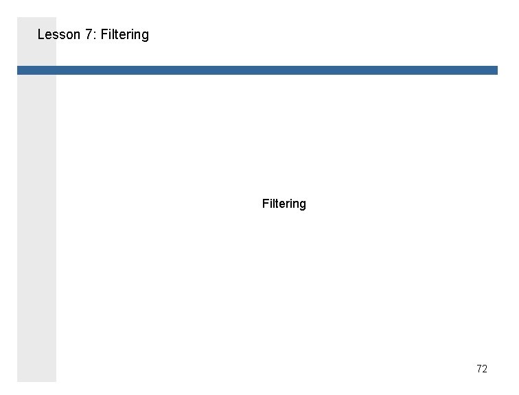 Lesson 7: Filtering 72 