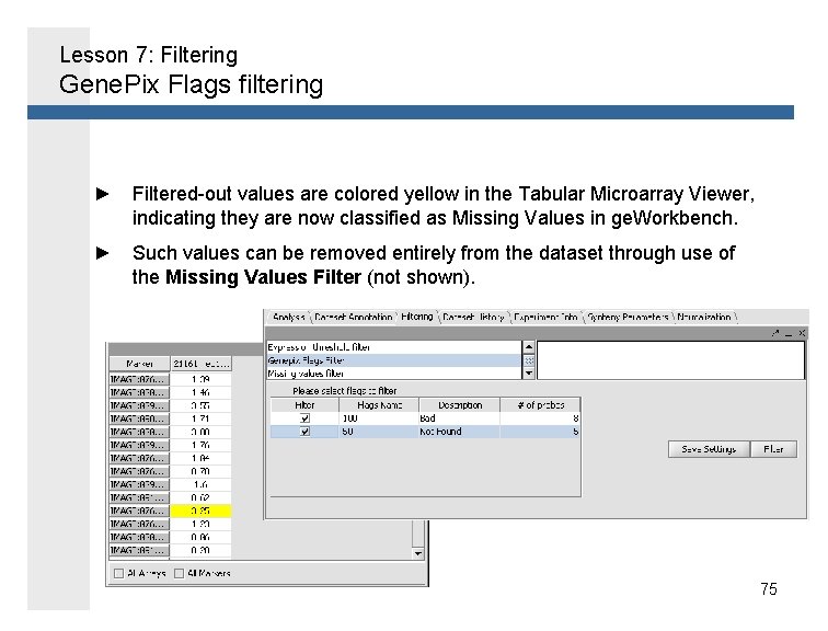 Lesson 7: Filtering Gene. Pix Flags filtering ► Filtered-out values are colored yellow in