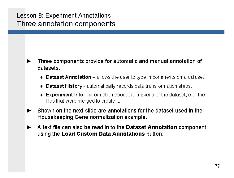 Lesson 8: Experiment Annotations Three annotation components ► Three components provide for automatic and