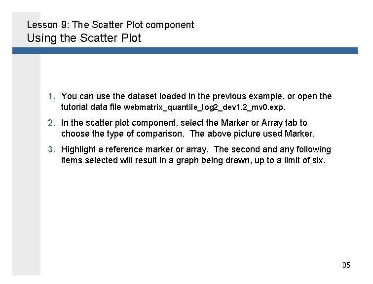 Lesson 9: The Scatter Plot component Using the Scatter Plot 1. You can use