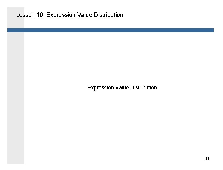 Lesson 10: Expression Value Distribution 91 