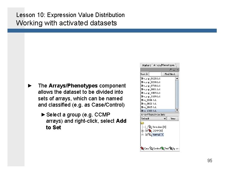 Lesson 10: Expression Value Distribution Working with activated datasets ► The Arrays/Phenotypes component allows