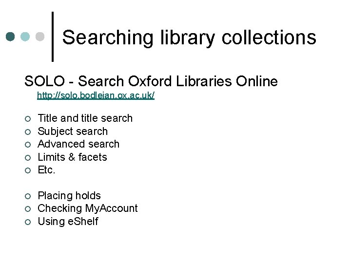 Searching library collections SOLO - Search Oxford Libraries Online http: //solo. bodleian. ox. ac.