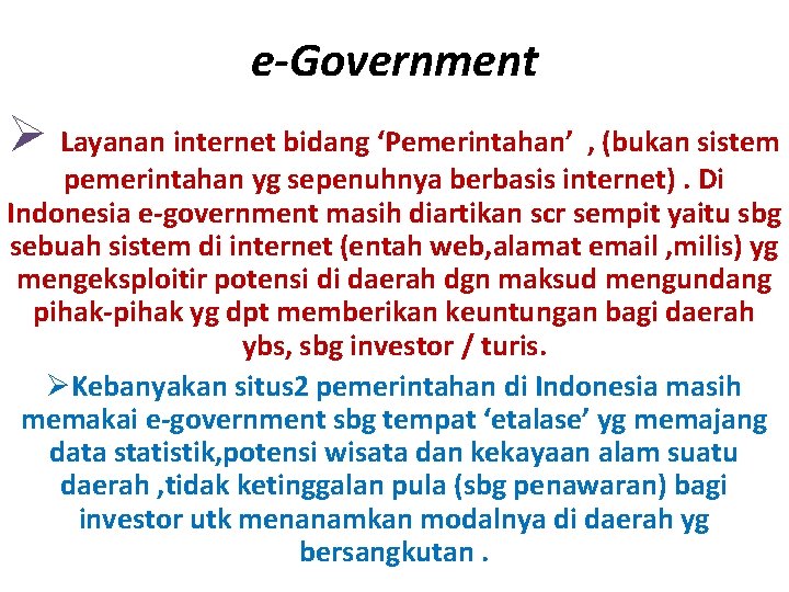 e-Government Ø Layanan internet bidang ‘Pemerintahan’ , (bukan sistem pemerintahan yg sepenuhnya berbasis internet).