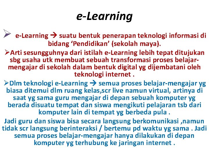 e-Learning Ø e-Learning suatu bentuk penerapan teknologi informasi di bidang ‘Pendidikan’ (sekolah maya). ØArti