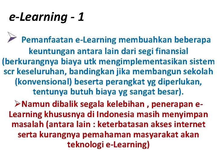 e-Learning - 1 Ø Pemanfaatan e-Learning membuahkan beberapa keuntungan antara lain dari segi finansial