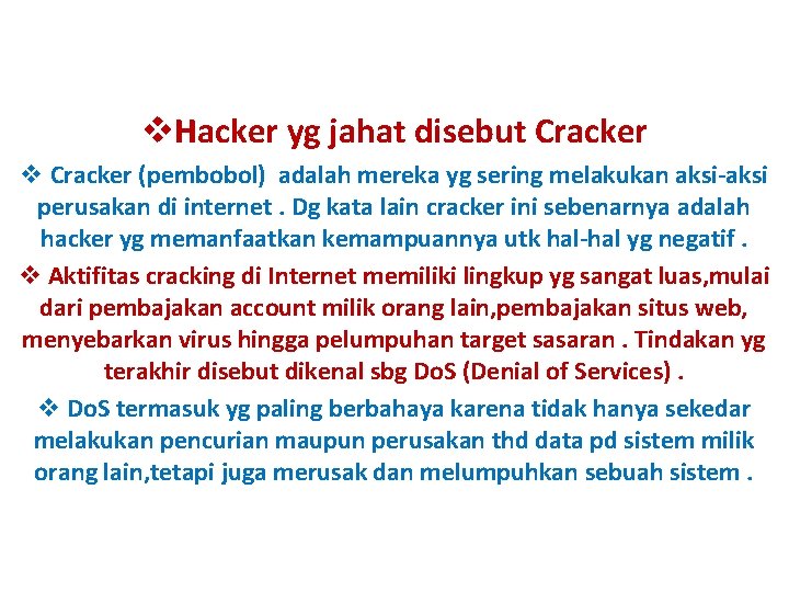 v. Hacker yg jahat disebut Cracker v Cracker (pembobol) adalah mereka yg sering melakukan