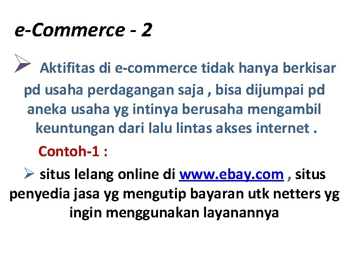 e-Commerce - 2 Ø Aktifitas di e-commerce tidak hanya berkisar pd usaha perdagangan saja