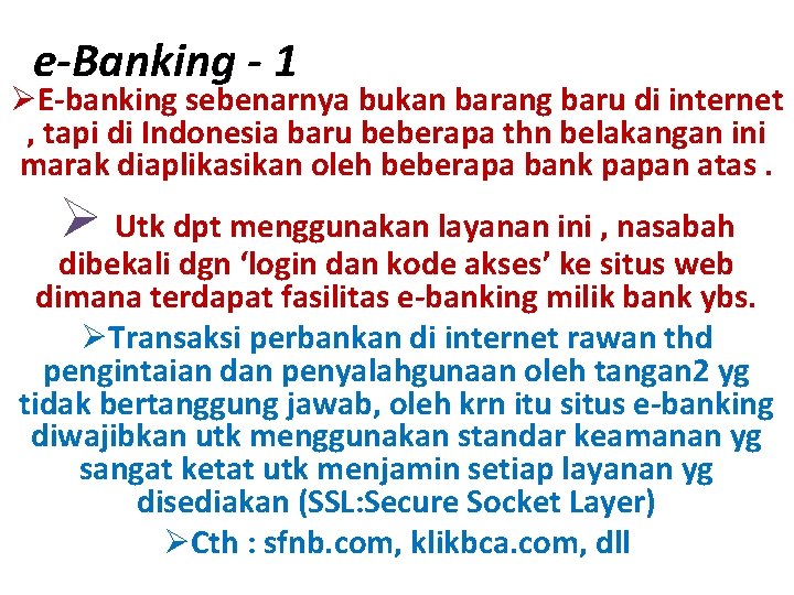 e-Banking - 1 ØE-banking sebenarnya bukan barang baru di internet , tapi di Indonesia
