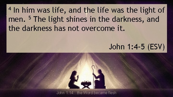 In him was life, and the life was the light of men. 5 The