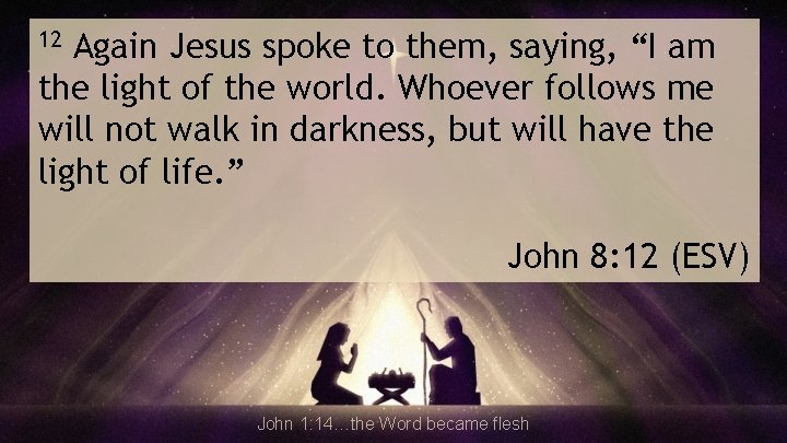 Again Jesus spoke to them, saying, “I am the light of the world. Whoever