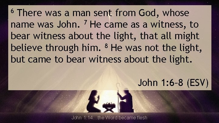 There was a man sent from God, whose name was John. 7 He came