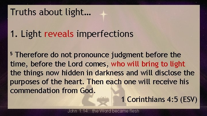 Truths about light… 1. Light reveals imperfections Therefore do not pronounce judgment before the