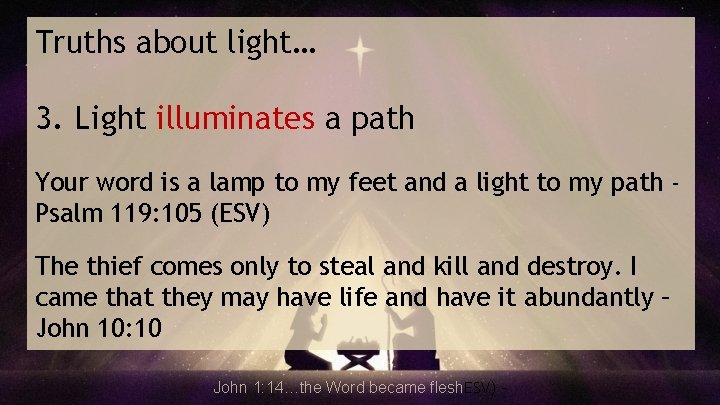 Truths about light… 3. Light illuminates a path Your word is a lamp to