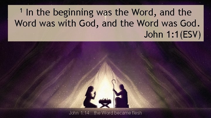 In the beginning was the Word, and the Word was with God, and the