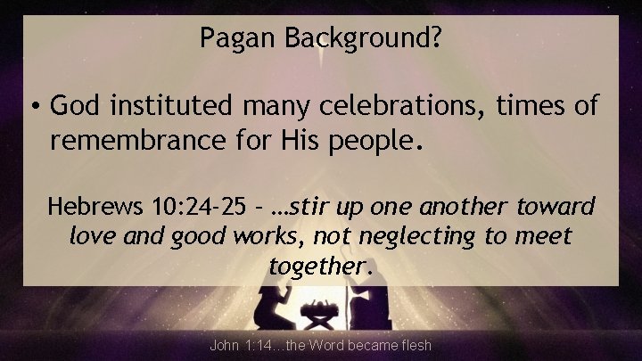 Pagan Background? • God instituted many celebrations, times of remembrance for His people. Hebrews