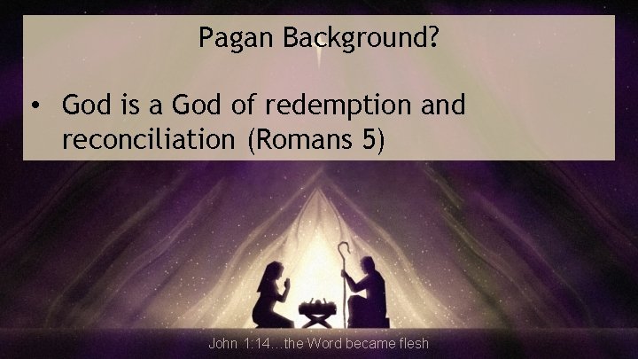 Pagan Background? • God is a God of redemption and reconciliation (Romans 5) John